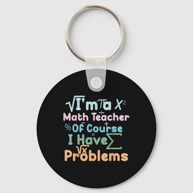 Im A Math Teacher Of Course I Have Problems Funny  Schlüsselanhänger (Vorderseite)