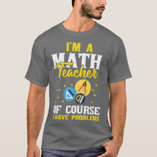 Im A Mathe Lehrer Mathematik Thema Algebra Equa T-Shirt