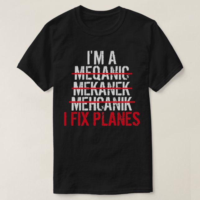 Im A Mechanic I Fix Flugzeug T-Shirt (Design vorne)