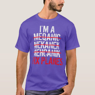 Im A Mechanic I Fix Flugzeug T-Shirt