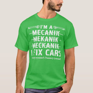 Im A Mechanic I Fix's Auto Mechanic T-Shirt