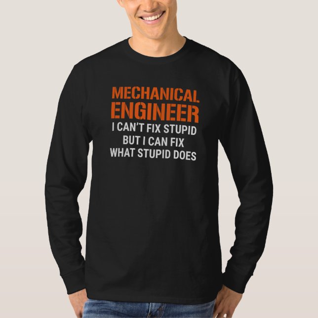 I'm A Mechanical Engineer I Can't Fix Stupid Funny T-Shirt (Vorderseite)