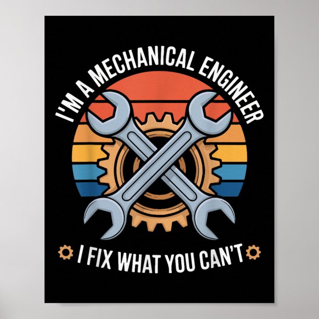 I'm A Mechanical Engineer I Fix What You Can't  Poster (Vorne)