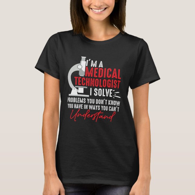 I'm a Medical Technologist I Solve Problems You Do T-Shirt (Vorderseite)