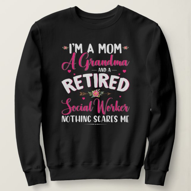 I'm A Mom A Grandma And A Retired Social Worker Sweatshirt (Design vorne)