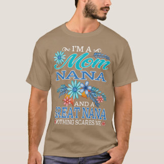 Im A Mom Nana And A Great Nana Nothing Scares Me v T-Shirt