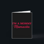 Im A Mommy Mamacita Karte<br><div class="desc">Im A Mommy Mamacita</div>
