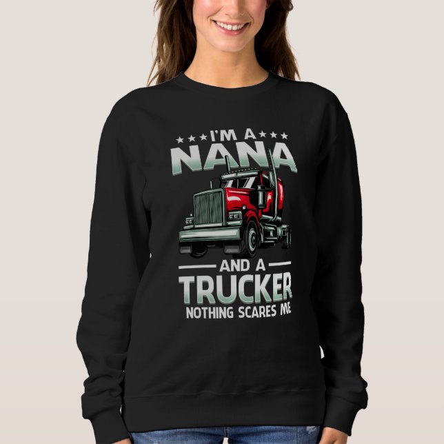 I'm A Nana And Trucker Nothing Scares Me Mother's  Sweatshirt (Vorderseite)