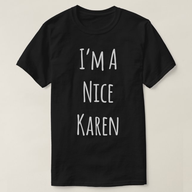 I'm A Nice Karen  Funny Gift For The Karen In Your T-Shirt (Design vorne)