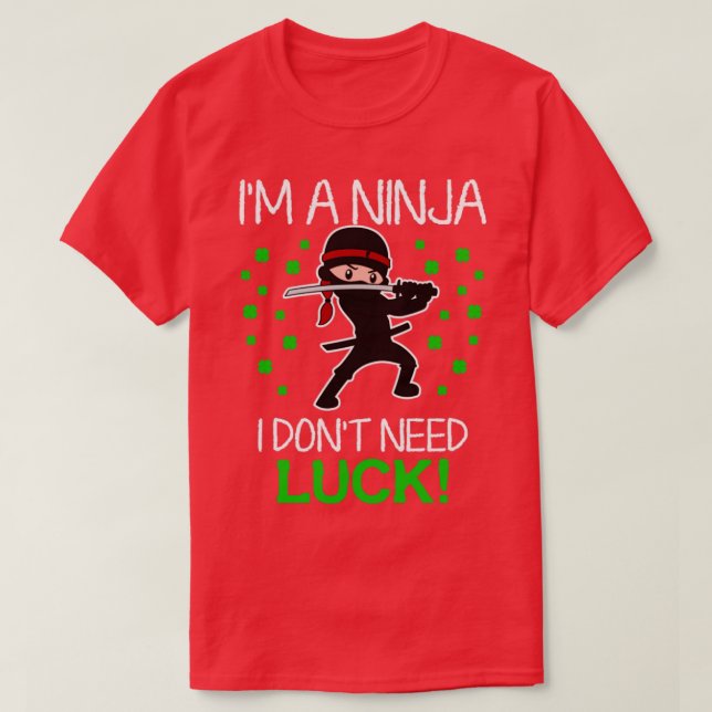 Im A Ninja I Dont Need Luck T-Shirt (Design vorne)
