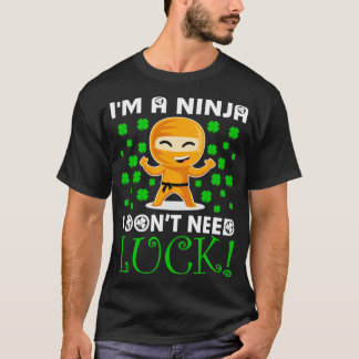 Im A Ninja I Dont Need LuckCute Ninja St Patricks T-Shirt