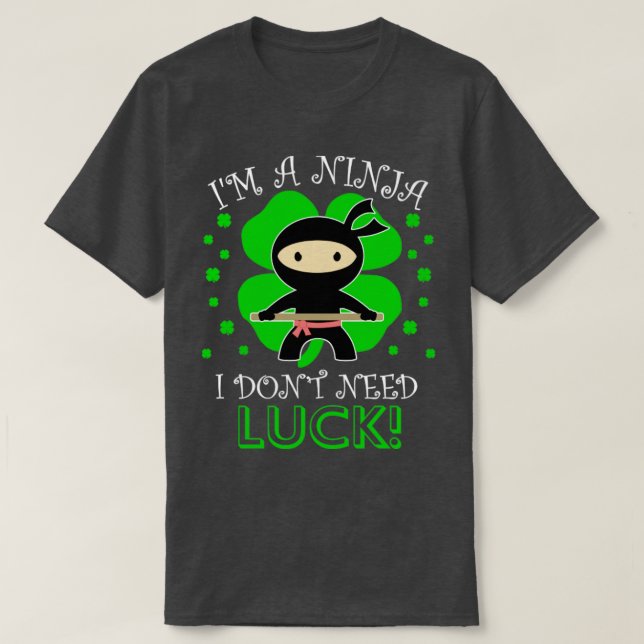 Im A Ninja I Dont Need LuckSt Patricks Day FourLea T-Shirt (Design vorne)