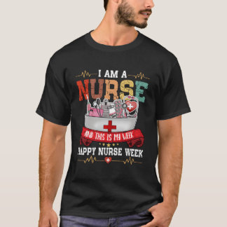 I'M A Nurse And This Is My Week Happy Nurse Week 2 T-Shirt