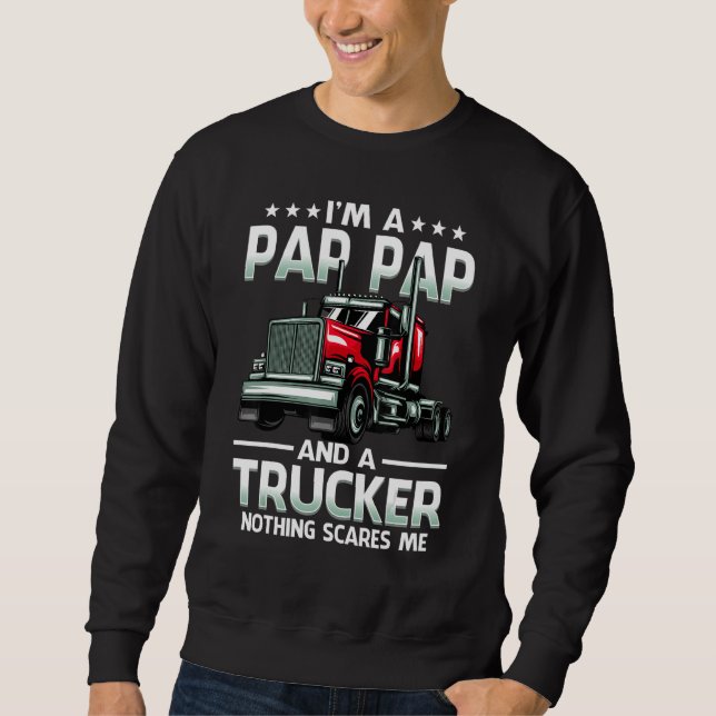 I'm A Pap Pap And Trucker Nothing Scares Me Father Sweatshirt (Vorderseite)