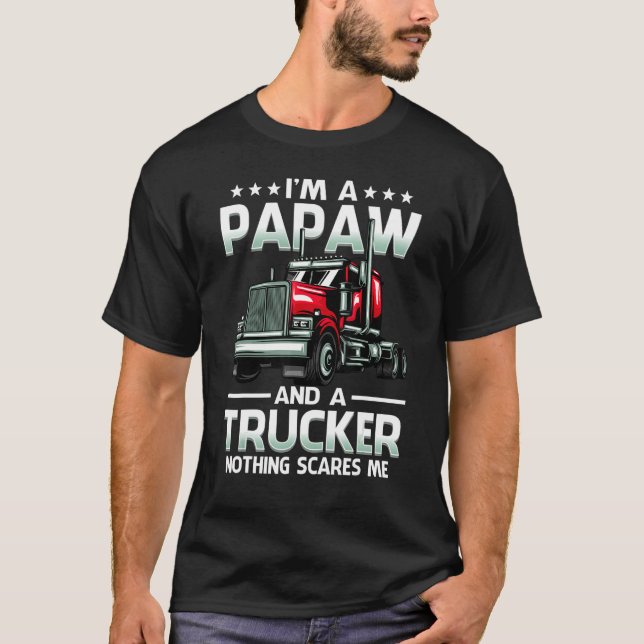 I'm A Papaw And Trucker Nothing Scares Me Father's T-Shirt (Vorderseite)