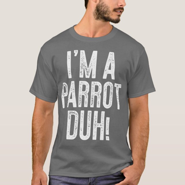 Im A Parrot Duh Costume Gift Shirt (Vorderseite)