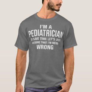 Im a Pediatrician and Im never wrong Funny Xmas Bi T-Shirt