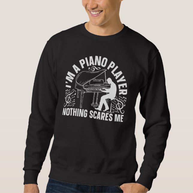 I'm A Piano Player Nothing Scares Me - Pianist Pia Sweatshirt (Vorderseite)