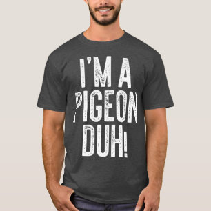Im A Pigeon Duh Costume Gift Shirt