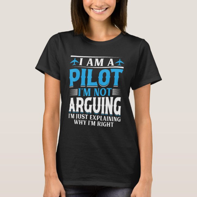 I'm a Pilot I'm not Arguing - Aircraft Airplane Fu T-Shirt (Vorderseite)