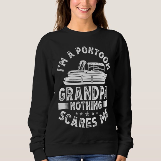 I'm A Pontoon Grandpa Nothing Scares Me Pontoon Bo Sweatshirt (Vorderseite)