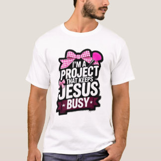I'm a Project That Keeps Jesus Busy Christian Gift T-Shirt