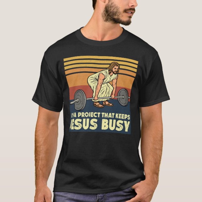 I'm A Project that Keeps Jesus Busy T-Shirt (Vorderseite)