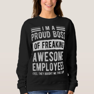 I'm A Proud Boss of Freaking Awesome Employees Job Sweatshirt