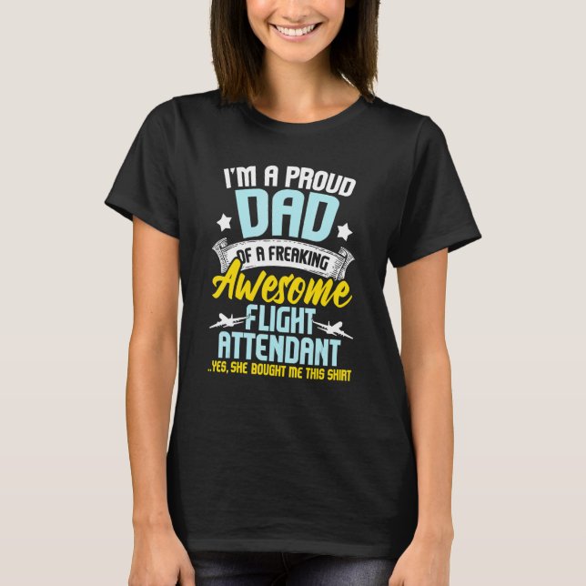 I'm A Proud Dad Plane Flight Attendant Life Daught T-Shirt (Vorderseite)
