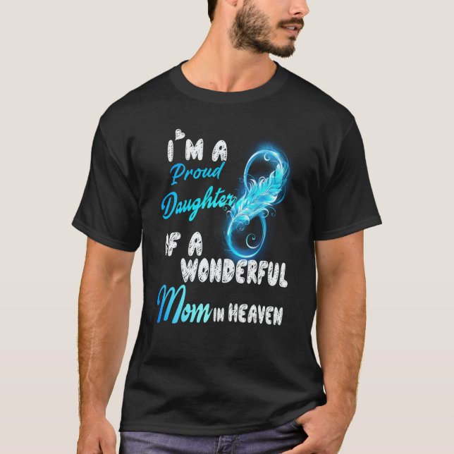 I'm A Proud Daughter Of A Wonderful Mom In Heaven  T-Shirt (Vorderseite)
