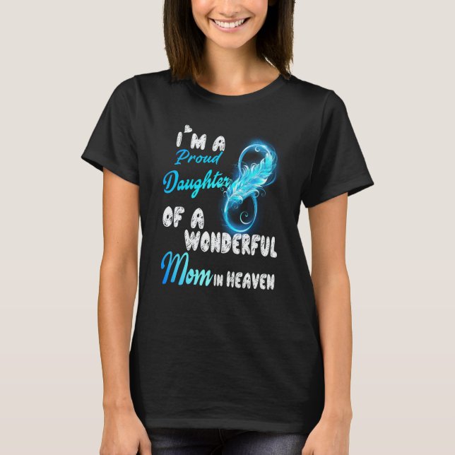 I'm A Proud Daughter Of A Wonderful Mom In Heaven  T-Shirt (Vorderseite)