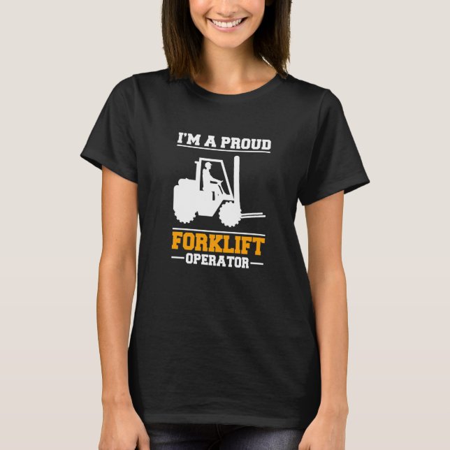 Im A Proud Forklift Operator Forklift Driver   T-Shirt (Vorderseite)