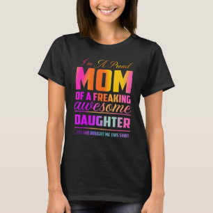 I'm A Proud Mom Of A Freaking Awesome Daughter Mo T-Shirt