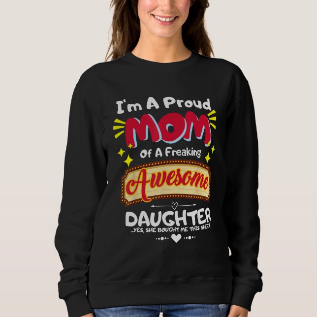 I'm a Proud Mom of a Freaking Awesome Daughter Mot Sweatshirt (Vorderseite)
