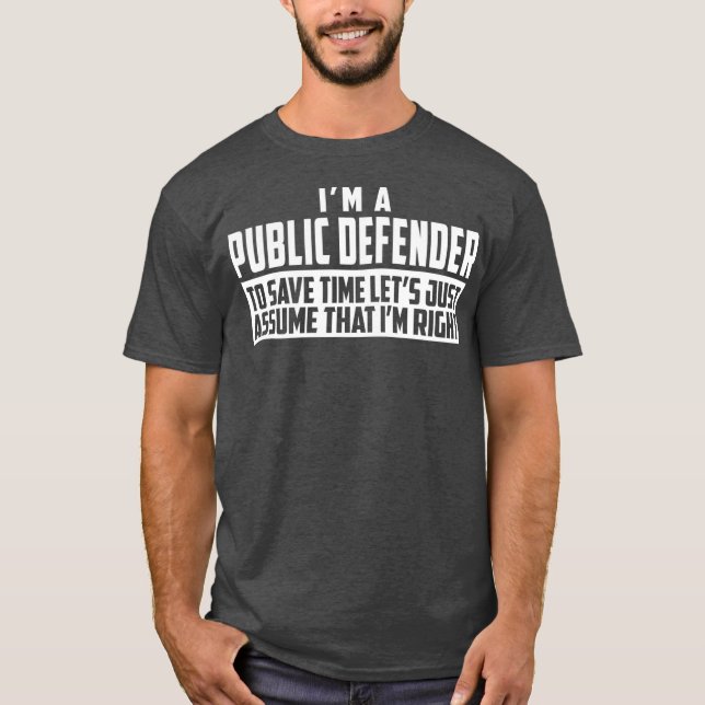 Im A Public Defender To Save Time Lets Assume Im T-Shirt (Vorderseite)