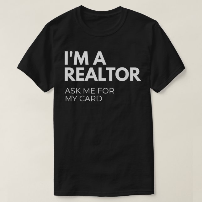 I'm A Realtor Ask Me For My Card  T-Shirt (Design vorne)