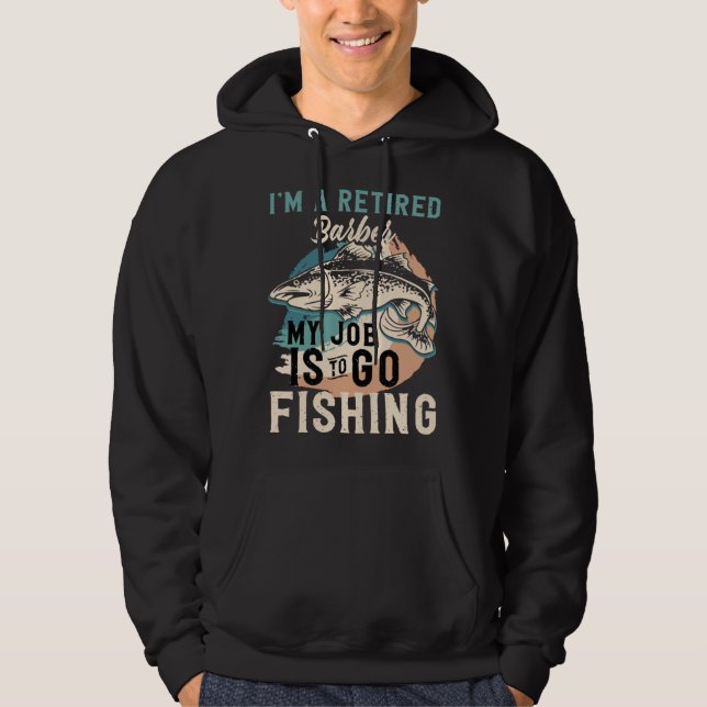 I'm A Retired Barber My Job Is To Go Fishing Hoodie (Vorderseite)
