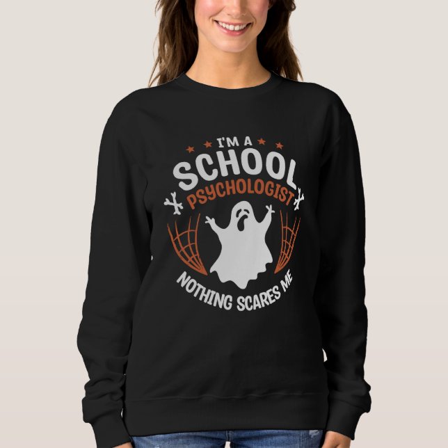I'm A School Psychologist Nothing Scares Me Psycho Sweatshirt (Vorderseite)