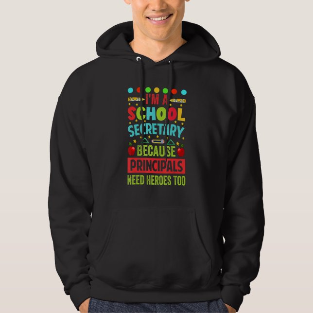 I'm A School Secretary - Because Principals Need H Hoodie (Vorderseite)