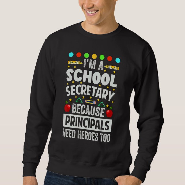 I'm A School Secretary - Because Principals Need H Sweatshirt (Vorderseite)