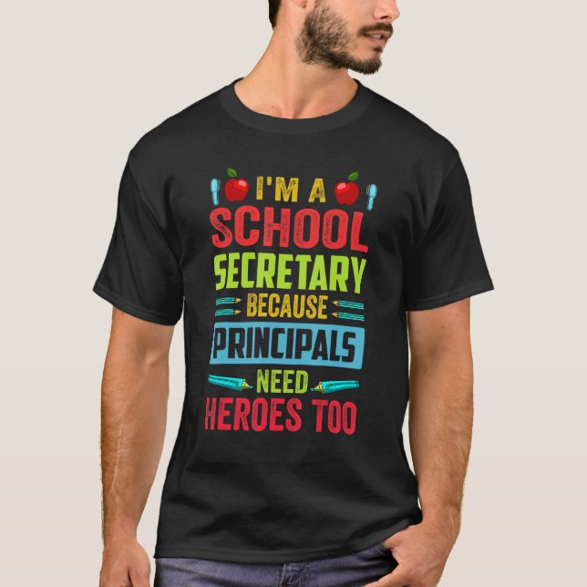 I'm A School Secretary - Because Principals Need H T-Shirt (Vorderseite)