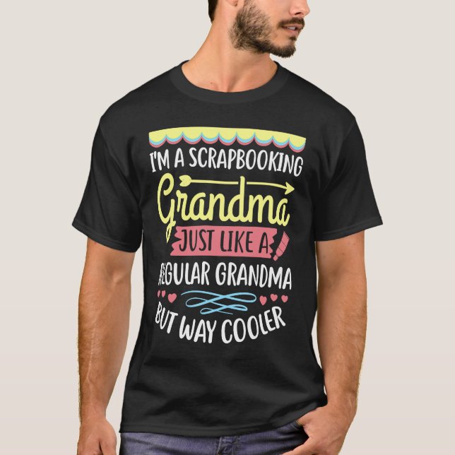 I'm A Scrapbooking Grandma Just Like A Regular Way T-Shirt (Vorderseite)