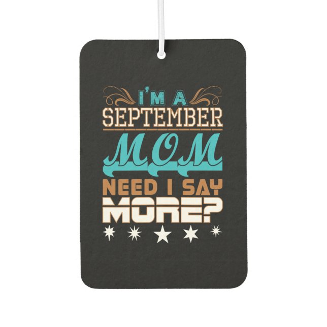 Im A September Mom Need I Say More Autolufterfrischer (Vorderseite)