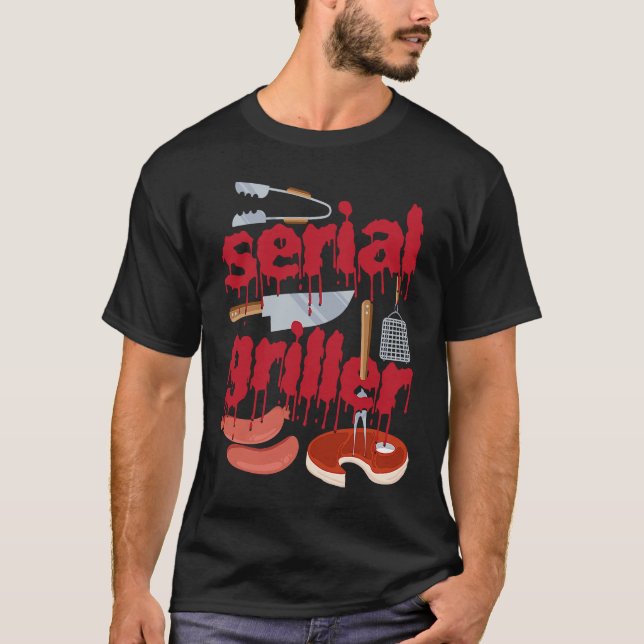 I'm A Serial Griller Funny Men Grill Barbeque Fath T-Shirt (Vorderseite)