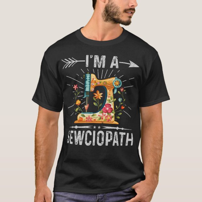 I'M A Sewciopath Sewing Quilters Gifts For Women T-Shirt (Vorderseite)