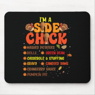 Im a Side Chick Erntedank Day Funny Turkey Leg Mousepad