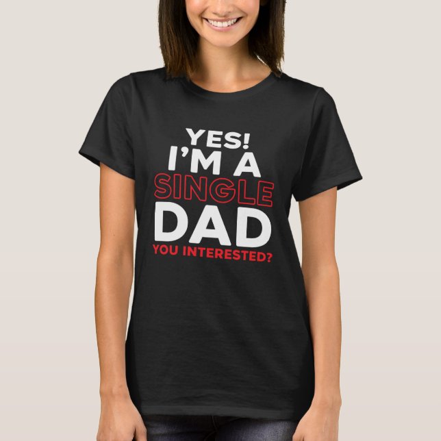 I'm A Single Dad Fatherhood Best Dad Ever Fathers  T-Shirt (Vorderseite)