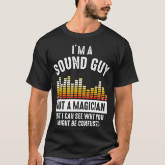 Im a Sound Guy Not a Magician Might Be Confused T-Shirt