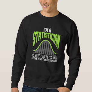 Im A Statistician Statistics Math Controlling Math Sweatshirt