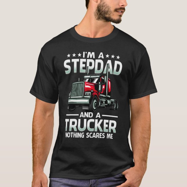 I'm A Stepdad And Trucker Nothing Scares Me Father T-Shirt (Vorderseite)
